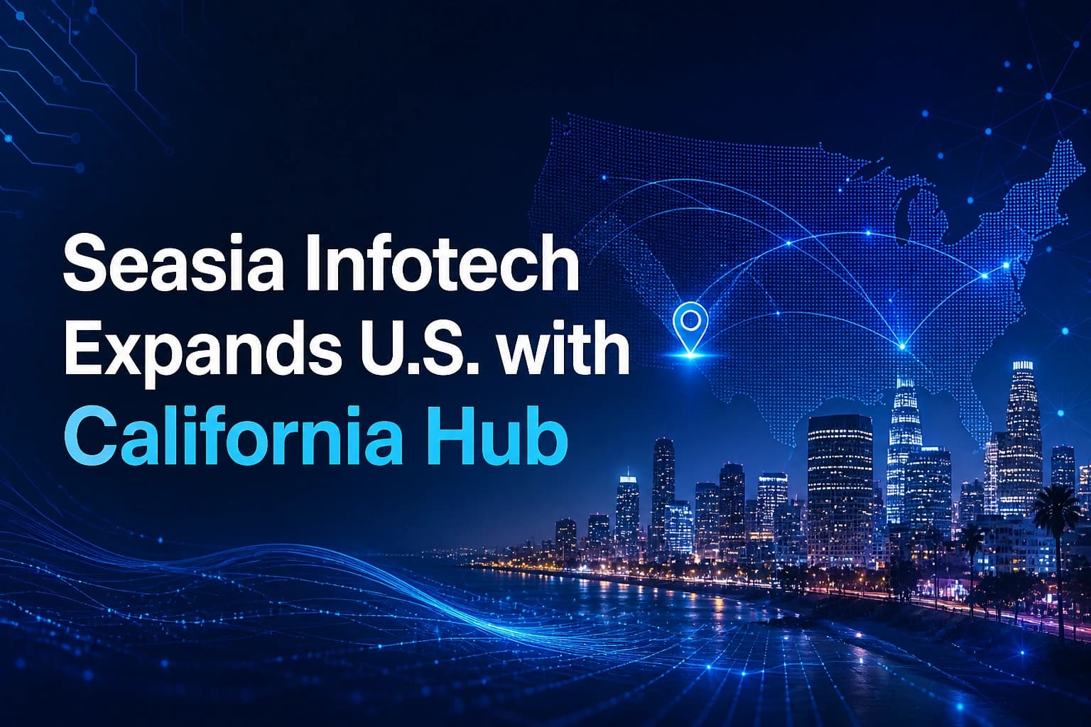 Seasia Infotech Strengthens U.S. Market Presence with New California-Based Operations Hub